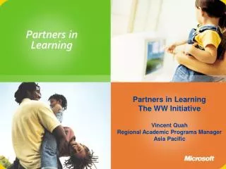 Partners in Learning The WW Initiative Vincent Quah Regional Academic Programs Manager Asia Pacific