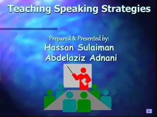 Teaching Speaking Strategies Prepared &amp; Presented by: Hassan Sulaiman Abdelaziz Adnani
