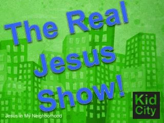 The Real Jesus Show!