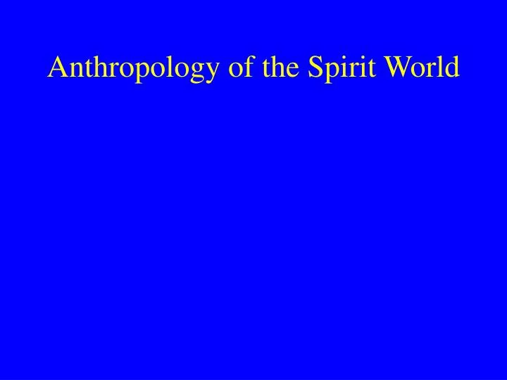 anthropology of the spirit world