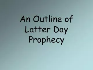 An Outline of Latter Day Prophecy