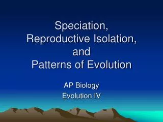 Speciation, Reproductive Isolation, and Patterns of Evolution