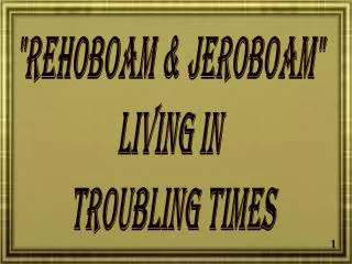 &quot;Rehoboam &amp; Jeroboam&quot; Living In Troubling Times