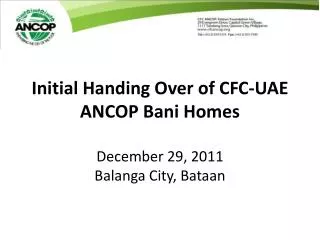Initial Handing Over of CFC-UAE ANCOP Bani Homes December 29, 2011 Balanga City, Bataan
