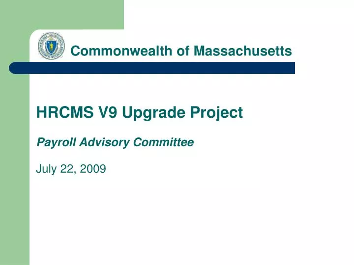 commonwealth of massachusetts hrcms v9 upgrade project payroll advisory committee july 22 2009