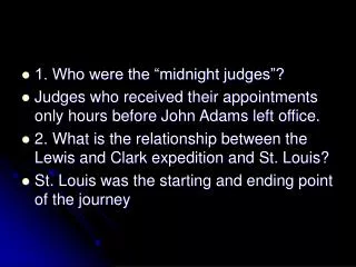 1. Who were the “midnight judges”? Judges who received their appointments only hours before John Adams left office.