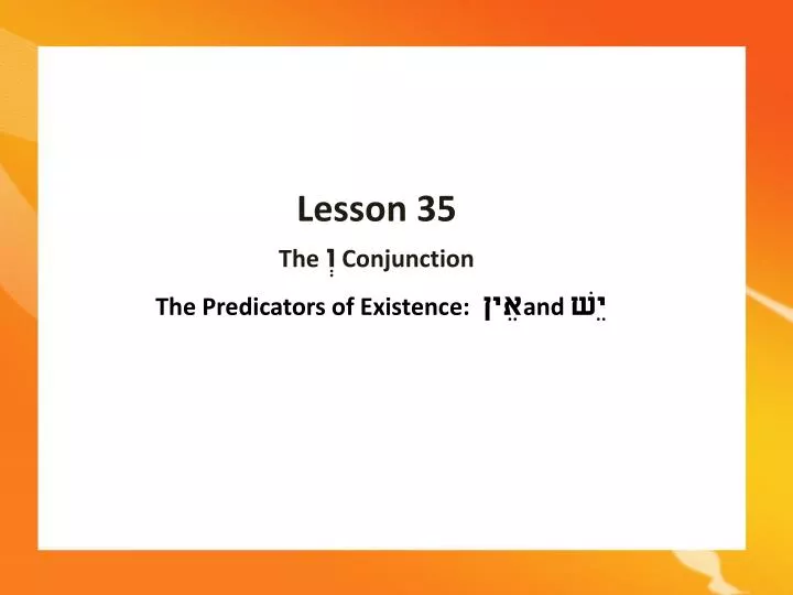 lesson 35 the conjunction the predicators of existence and