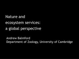 Andrew Balmford Department of Zoology, University of Cambridge