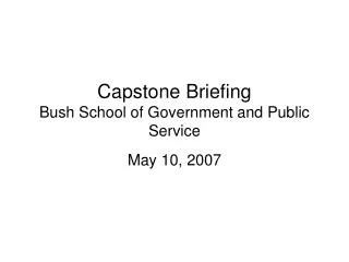 Capstone Briefing Bush School of Government and Public Service