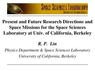 Present and Future Research Directions and Space Missions for the Space Sciences Laboratory at Univ. of California, Berk