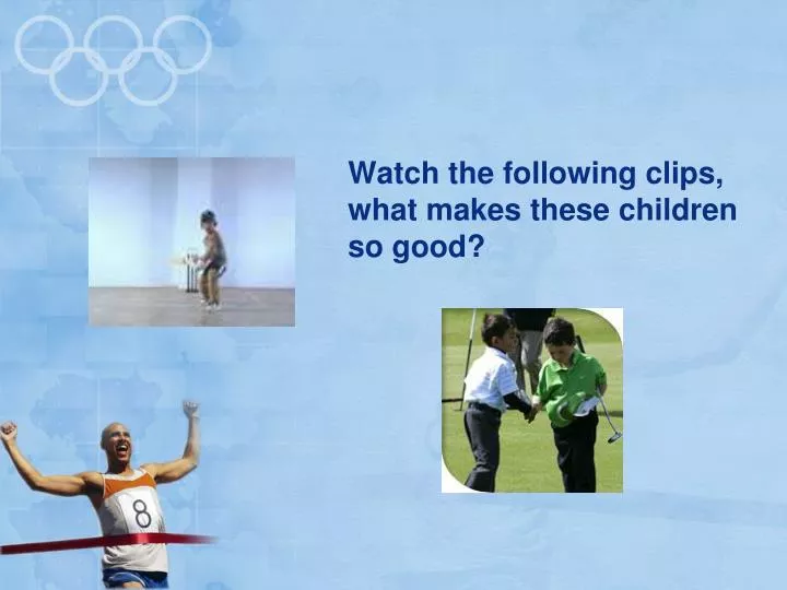 watch the following clips what makes these children so good