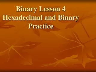Binary Lesson 4 Hexadecimal and Binary Practice