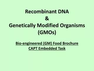 Recombinant DNA &amp; Genetically Modified Organisms (GMOs)