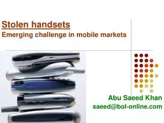 Stolen handsets Emerging challenge in mobile markets Abu Saeed Khan saeed@bol-online.com