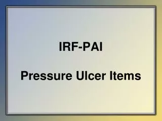 IRF-PAI Pressure Ulcer Items
