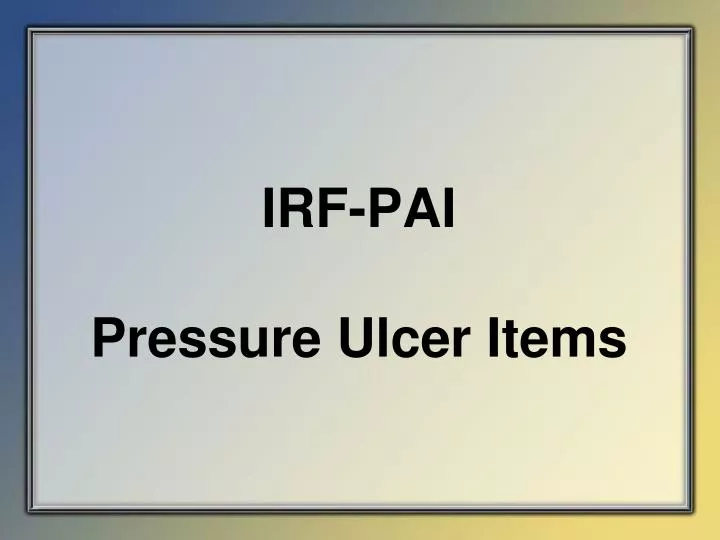 irf pai pressure ulcer items