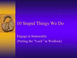 10 Stupid Things We Do