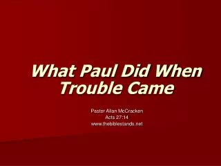 What Paul Did When Trouble Came