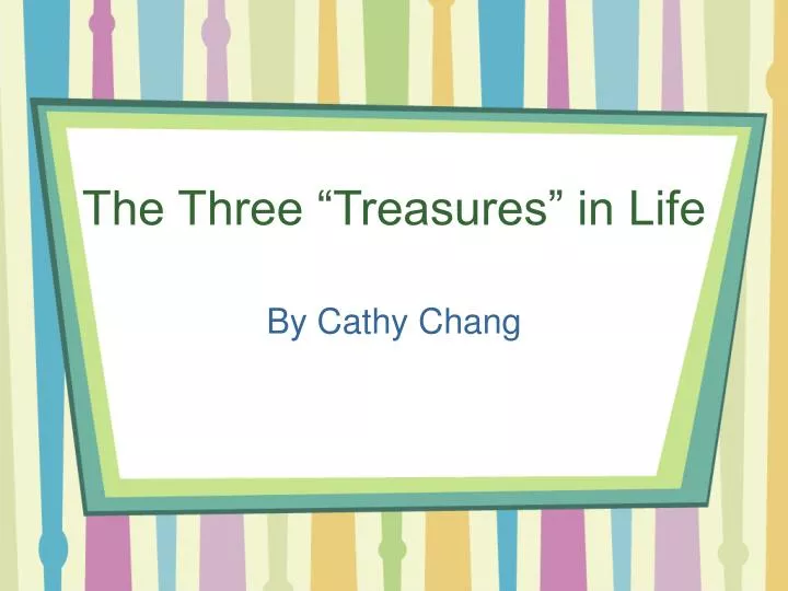 the three treasures in life