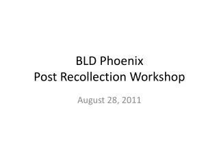 BLD Phoenix Post Recollection Workshop
