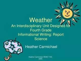 Weather An Interdisciplinary Unit Designed for Fourth Grade Informational Writing: Report Science