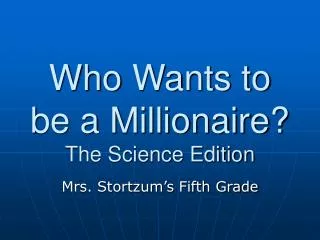 Who Wants to be a Millionaire? The Science Edition