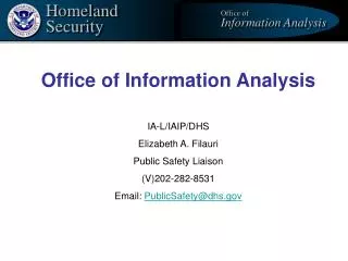 Office of Information Analysis IA-L/IAIP/DHS Elizabeth A. Filauri Public Safety Liaison (V)202-282-8531 Email: PublicSa