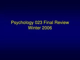 Psychology 023 Final Review Winter 2006