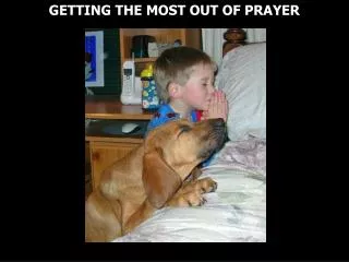 GETTING THE MOST OUT OF PRAYER