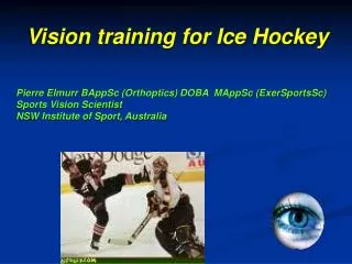 Pierre Elmurr BAppSc (Orthoptics) DOBA MAppSc (ExerSportsSc) Sports Vision Scientist NSW Institute of Sport, Australia