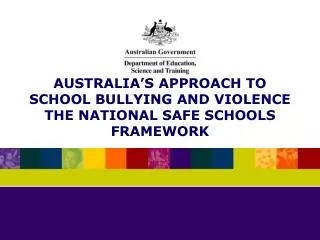 AUSTRALIA’S APPROACH TO SCHOOL BULLYING AND VIOLENCE THE NATIONAL SAFE SCHOOLS FRAMEWORK