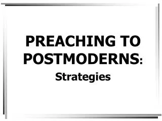 PREACHING TO POSTMODERNS : Strategies