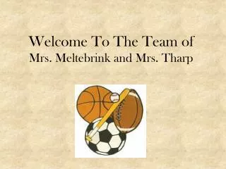 Welcome To The Team of Mrs. Meltebrink and Mrs. Tharp