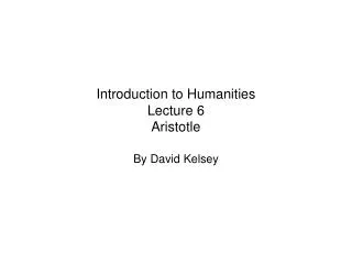 Introduction to Humanities Lecture 6 Aristotle