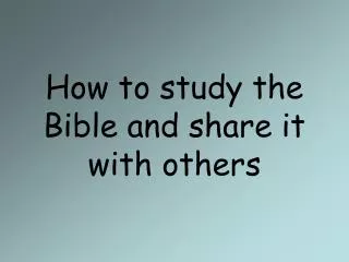 How to study the Bible and share it with others