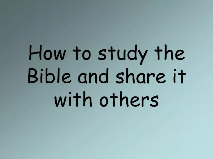 how to study the bible and share it with others