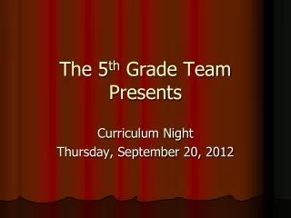 The 5 th Grade Team Presents