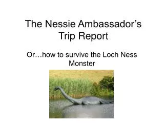 The Nessie Ambassador’s Trip Report