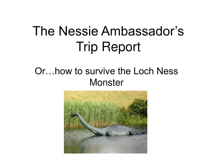 the nessie ambassador s trip report