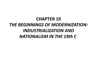 CHAPTER 19 THE BEGINNINGS OF MODERNIZATION: INDUSTRIALIZATION AND NATIONALISM IN THE 19th C