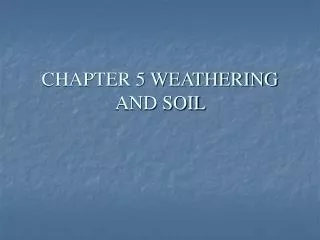 CHAPTER 5 WEATHERING AND SOIL