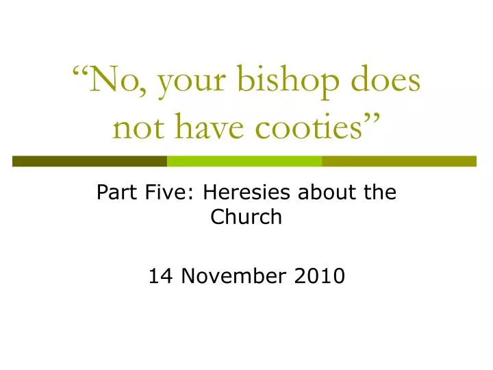 no your bishop does not have cooties