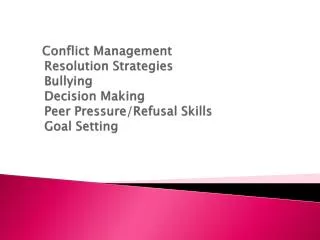 Conflict Management Resolution Strategies Bullying Decision Making Peer Pressure/Refusal Skills Goal Setting