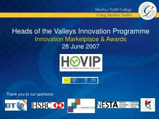 Heads of the Valleys Innovation Programme Innovation Marketplace &amp; Awards 28 June 2007