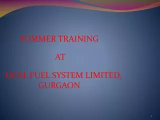 SUMMER TRAINING AT UCAL FUEL SYSTEM LIMITED, GURGAON