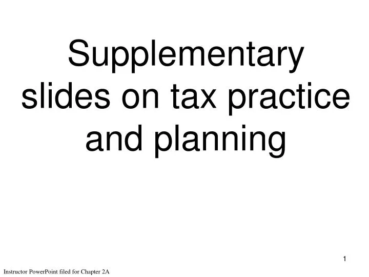 supplementary slides on tax practice and planning