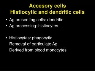 Accesory cells Histiocytic and dendritic cells