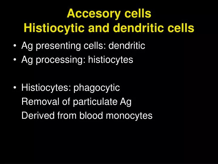 accesory cells histiocytic and dendritic cells