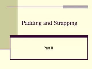 Padding Strapping Lecture II