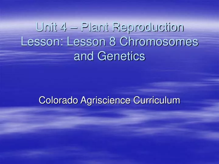 unit 4 plant reproduction lesson lesson 8 chromosomes and genetics